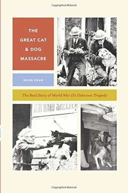 Cover of The Great Cat & Dog Massacre: The Real Story of World War II's Unknown Tragedy