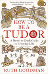 Cover of How to be a Tudor: A Dawn-to-Dusk Guide to Everyday Life