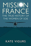 Cover of Mission France: The True History of the Women of SOE