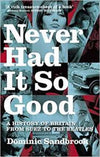 Cover of Never Had It So Good: A History of Britain from Suez to the Beatles