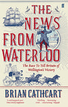 Cover of The News from Waterloo: The Race to Tell Britain of Wellington&#39;s Victory