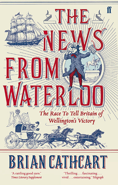 Cover of The News from Waterloo: The Race to Tell Britain of Wellington's Victory