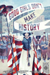 Cover of Good Girls Don&#39;t Make History