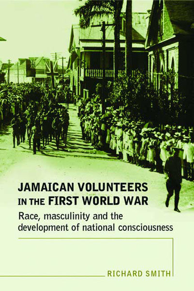 Cover of Jamaican Volunteers in the First World War: Race, Masculinity and the Development of National Consciousness