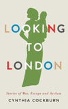 Cover of Looking to London: Stories of War, Escape and Asylum
