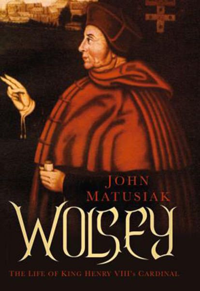 Cover of Wolsey: The Life of King Henry VIII's Cardinal