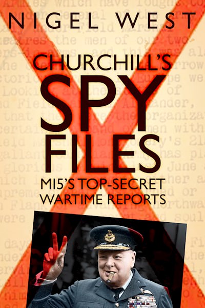 Cover of Churchill's Spy Files: MI5's Top-Secret Wartime Reports