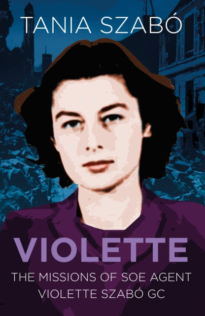 Cover of Violette: The Missions of SOE Agent Violette Szabo GC