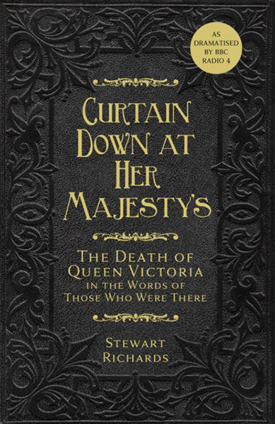 Cover of Curtain Down at Her Majesty's: The Death of Queen Victoria in the Words of Those Who Were There