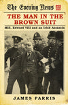 Cover of The Man in the Brown Suit: MI5, Edward VIII and an Irish Assassin