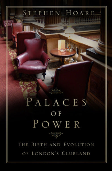 Cover of Palaces of Power: The Birth and Evolution of London's Clubland