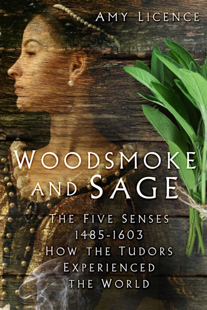 Cover of Woodsmoke & Sage: How the Tudors Experienced the World