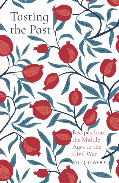 Cover of Tasting the Past: Recipes from the Middle Ages to the Civil War