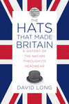 Cover of The Hats that Made Britain: A History of the Nation Through its Headwear