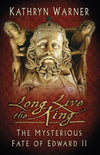 Cover of Long Live the King: The Mysterious Fate of Edward II
