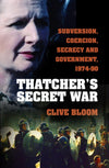Thatcher&#39;s Secret War: Subversion, Coercion, Secrecy and Government, 1974-90