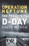 Operation Neptune: The Prelude to D-Day
