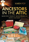 Cover of Ancestors In The Attic: Making Family Memorabilia Into History