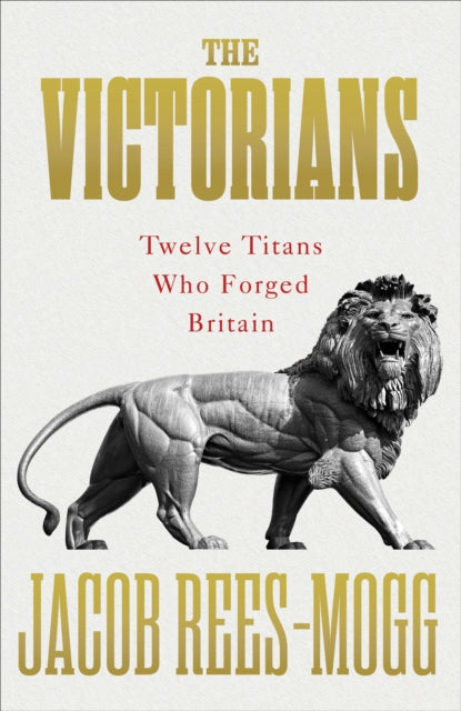 Cover of The Victorians: Twelve Titans who Forged Britain