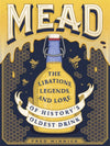 Cover of Mead: The Libations, Legends, and Lore of History&#39;s Oldest Drink