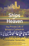 Cover of Ships of Heaven: The Private Life of Britain&#39;s Cathedrals