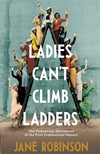 Cover of Ladies Can&#39;t Climb Ladders: The Pioneering Adventures of the First Professional Women