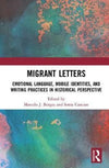 Cover of Migrant Letters: Emotional Language, Mobile Identities, and Writing Practices in Historical Perspective