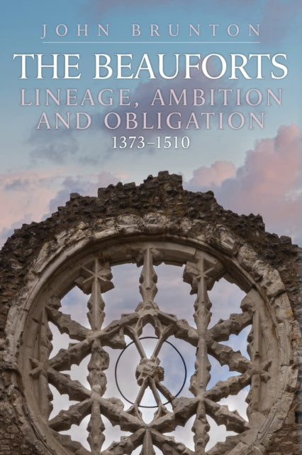The Beauforts: Lineage, Ambition and Obligation 1373-1510