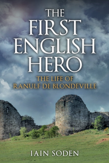 Cover of The First English Hero: The Life of Ranulf de Blondeville