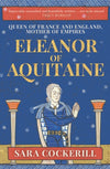Eleanor of Aquitaine: Queen of France and England, Mother of Empires