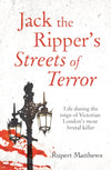 Jack the Ripper&#39;s Streets of Terror: Life During the Reign of Victorian London&#39;s Most Brutal Killer