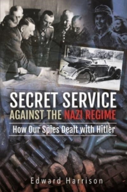 Cover of Secret Service Against the Nazi Regime: How Our Spies Dealt with Hitler