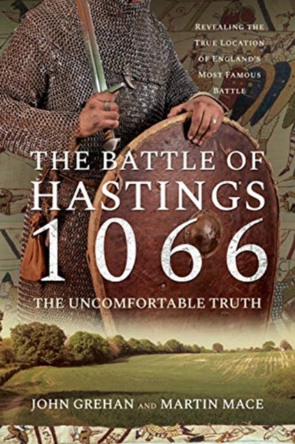 Cover of The Battle of Hastings 1066: The Uncomfortable Truth: Revealing the True Location of England's Most Famous Battle