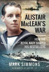 Alistair MacLean&#39;s War: How the Royal Navy Shaped his Bestsellers