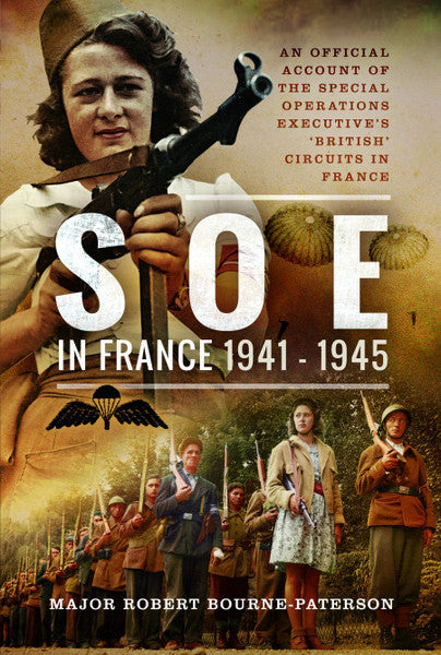 SOE In France, 1941-1945: An Official Account of the Special Operations Executive's 'British' Circuits in France