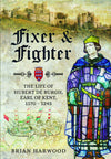 Cover of Fixer and Fighter: The Life of Hubert de Burgh, Earl of Kent, 1170 - 1243