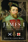 Cover of James I: The King Who United Scotland and England