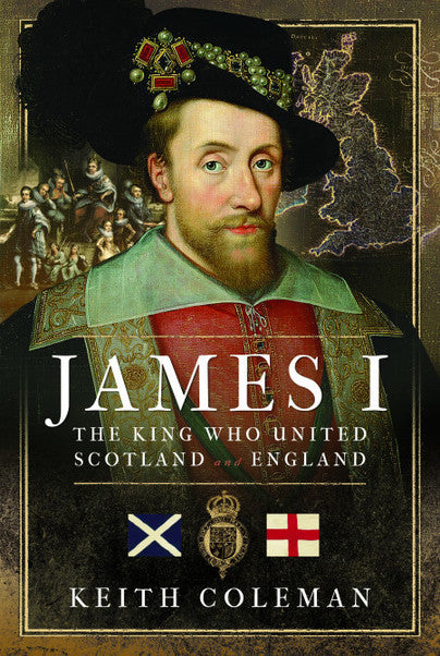 James I: The King Who United Scotland and England