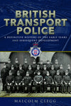 British Transport Police: A Definitive History of the Early Years and Subsequent Development