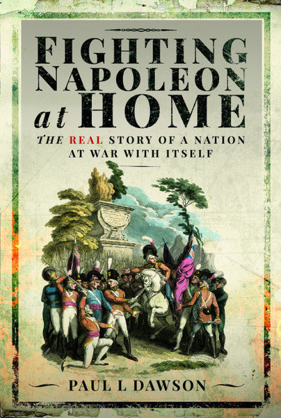 Cover of Fighting Napoleon at Home: The Real Story of a Nation at War With Itself