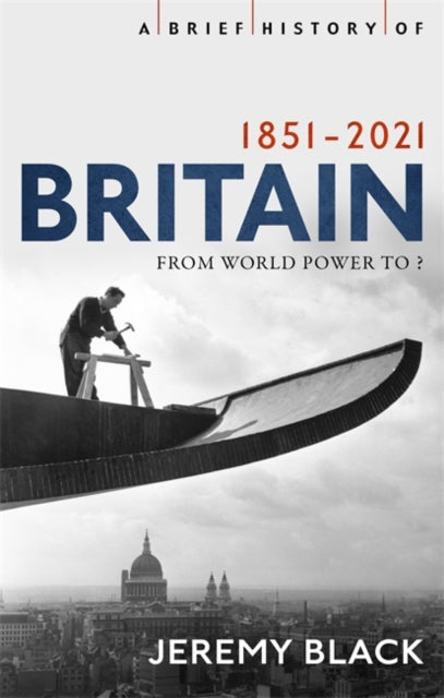 Cover of A Brief History of Britain 1851-2021: From World Power to ?