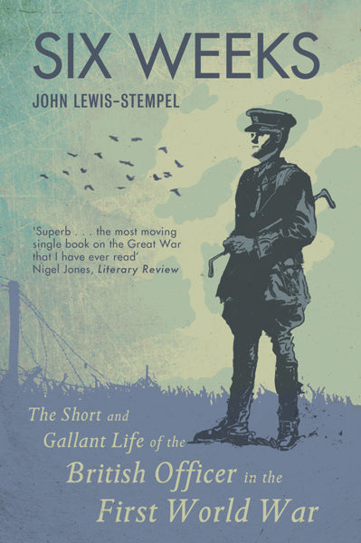Cover of Six Weeks: The Short and Gallant Life of the British Officer in the First World War