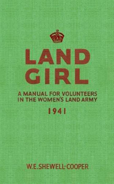 Cover of Land Girl: A Manual for Volunteers in the Women's Land Army