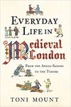 Cover of Everyday Life in Medieval London: From the Anglo-Saxons to the Tudors