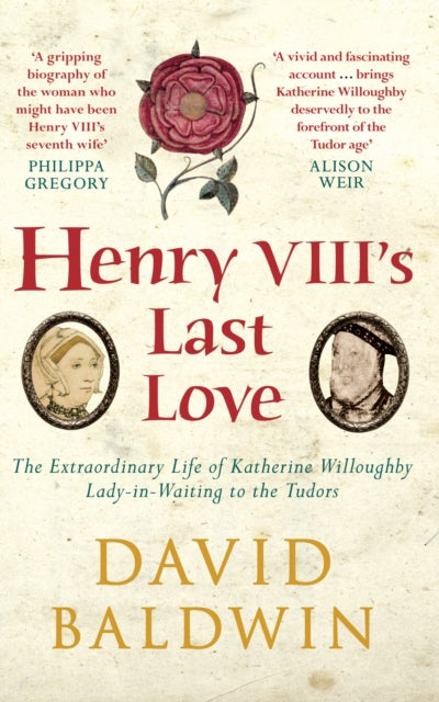 Cover of Henry VIII's Last Love: The Extraordinary Life of Katherine Willoughby, Lady-in-Waiting to the Tudors