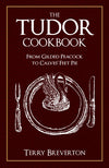 Cover of The Tudor Cookbook: From Gilded Peacock to Calves&#39; Feet Pie