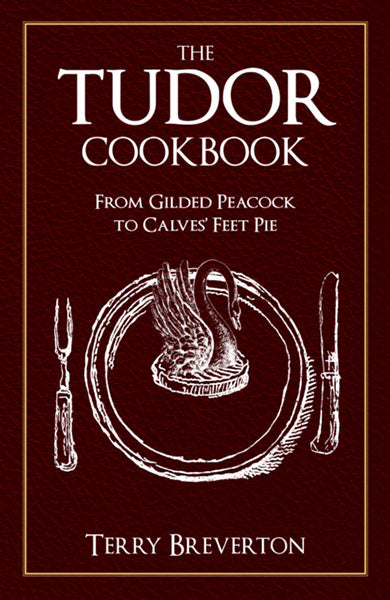 Cover of The Tudor Cookbook: From Gilded Peacock to Calves' Feet Pie
