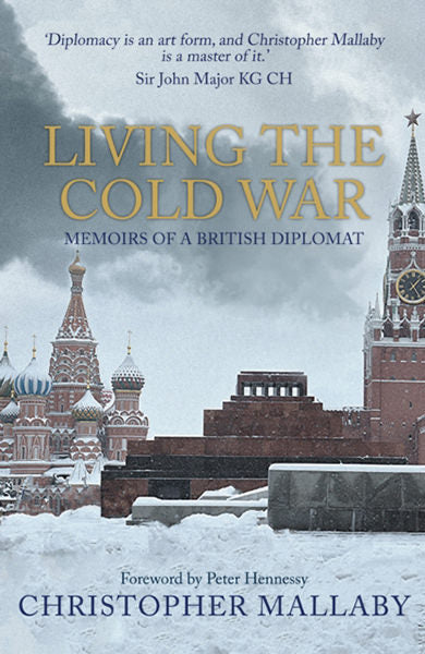 Cover of Living the Cold War: Memoirs of a British Diplomat