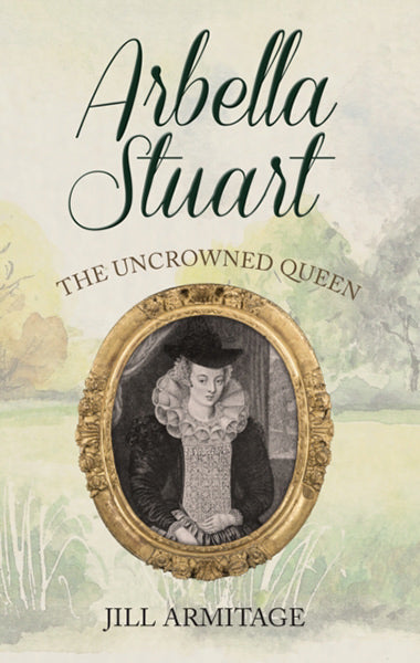 Cover of Arbella Stuart: The Uncrowned Queen