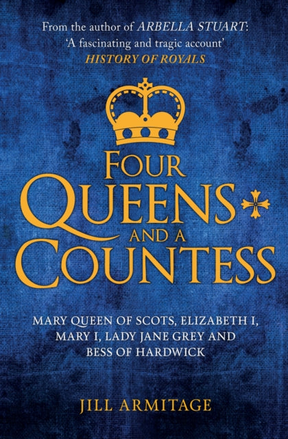 Cover of Four Queens and a Countess: Mary Queen of Scots, Elizabeth I, Mary I, Lady Jane Grey and Bess of Hardwick: The Struggle for the Crown